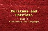 Puritans and Patriots Unit 2 Literature and Language Unit 2 Literature and Language.