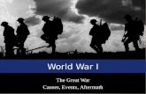 The Great War Causes, Events, Aftermath World War I.