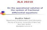 ALA 20210 On the operational solution of the system of fractional differential equations Đurđica Takači Department of Mathematics and Informatics Faculty.
