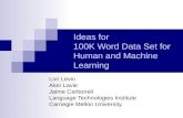 Ideas for 100K Word Data Set for Human and Machine Learning Lori Levin Alon Lavie Jaime Carbonell Language Technologies Institute Carnegie Mellon University.