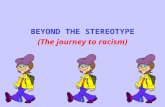 BEYOND THE STEREOTYPE (The journey to racism). What was a stereotype? A stereotype was a moveable plate of lead type used in printing. This way you could.