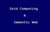 Grid Computing & Semantic Web. Grid Computing Proposed with the idea of electric power grid; Aims at integrating large-scale (global scale) computing.