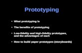 Prototyping What prototyping is The benefits of prototyping Low-fidelity and high-fidelity prototypes, and the advantages of each How to build paper prototypes.