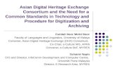 Asian Digital Heritage Exchange Consortium and the Need for a Common Standards in Technology and Procedure for Digitization and Archiving Faridah Noor.