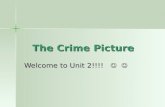 The Crime Picture Welcome to Unit 2!!!! Welcome to Unit 2!!!!