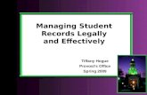 0 Managing Student Records Legally and Effectively Tiffany Hogue Provost’s Office Spring 2009.