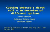 Cutting tobacco’s death toll − an overview of different options Lars M. Ramström Institute for Tobacco Studies Stockholm, Sweden 5th Annual Conference.