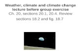 Weather, climate and climate change lecture before group exercise Ch. 20, sections 20.1, 20.4. Review sections 18.2 and fig. 18.7.