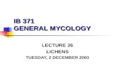 IB 371 GENERAL MYCOLOGY LECTURE 26 LICHENS TUESDAY, 2 DECEMBER 2003.