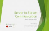 Server to Server Communication Redis as an enabler Orion Free ofree@upperquadrant.com.