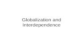 Globalization and Interdependence. Interdependence The interrelatedness of national societies, which are in varying degrees sensitive and vulnerable to.