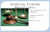 Handling Problem Manuscripts The nature of the problem Common ethical issues What to do.