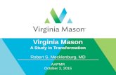 Virginia Mason A Study in Transformation Robert S. Mecklenburg, MD AAPMR October 2, 2015.