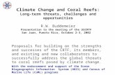 Climate Change and Coral Reefs: Long-term threats, challenges and opportunities R.W. Buddemeier Presentation to the meeting of the USCRTF San Juan, Puerto.