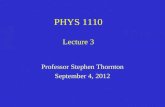 PHYS 1110 Lecture 3 Professor Stephen Thornton September 4, 2012.
