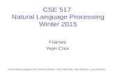 CSE 517 Natural Language Processing Winter 2015 Frames Yejin Choi Some slides adapted from Martha Palmer, Chris Manning, Ray Mooney, Lluis Marquez... TexPoint.