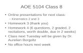 AOE 5104 Class 8 Online presentations for next class: –Kinematics 2 and 3 Homework 3 (thank you) Homework 4 (6 questions, 2 graded, 2 recitations, worth.