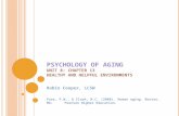 PSYCHOLOGY OF AGING UNIT 8: CHAPTER 13 HEALTHY AND HELPFUL ENVIRONMENTS Robin Cooper, LCSW Foos, P.W., & Clark, M.C. (2008). Human aging. Boston, MA: Pearson.