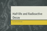 Half-life and Radioactive Decay By. Aarfa and Brooke.