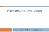 PERFORMANCE EVALUATION Information Retrieval Systems 1.