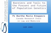 Barriers and Tools to the Present and Future of Population Genetics Pr Bartha Maria Knoppers Canada Research Chair in Law and Medicine HGM 2006.
