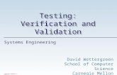David Wettergreen School of Computer Science Carnegie Mellon University Systems Engineering Carnegie Mellon © 2006 Testing: Verification and Validation.