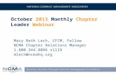 October 2013 Monthly Chapter Leader Webinar Mary Beth Lech, CFCM, Fellow NCMA Chapter Relations Manager 1.800.344.8096 x1119 mlech@ncmahq.org.