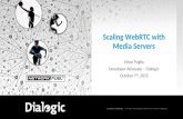 COMPANY CONFIDENTIAL © COPYRIGHT 2015 DIALOGIC CORPORATION. ALL RIGHTS RESERVED. 1 Scaling WebRTC with Media Servers Vince Puglia Developer Advocate –