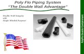 Poly Flo Piping System “The Double Wall Advantage” PolyFlo Double Containment Double Wall Integrity with Single Minded Purpose!