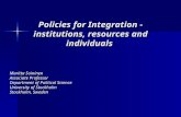 Policies for Integration - institutions, resources and individuals Maritta Soininen Associate Professor Department of Political Science University of Stockholm.