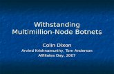 Withstanding Multimillion-Node Botnets Colin Dixon Arvind Krishnamurthy, Tom Anderson Affiliates Day, 2007.