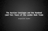 The Auction Catalogue and One Hundred (and Ten) Years of the London Book Trade Jacqueline Snyder.