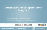 Jumpstart your game with Google! Marc Preusche - Google Germany Konstantin Dieterle – Google Ireland.