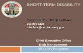 SHORT-TERM DISABILITY Chief Executive Office Risk Management Disability Programs Presented by: Mark LeBlanc 213-351-7278 mleblanc@ceo.lacounty.gov.