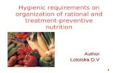 Аuthor: Аuthor: Lototska O.V 1 Hygienic requirements on organization of rational and treatment-preventive nutrition.