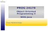 PROG 24178 Object Oriented Programming II With Java PROG 24178 Object Oriented Programming II With Java Class Relationships.