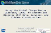 Using the Global Change Master Directory (GCMD) to Promote and Discover ESIP Data, Services, and Climate Visualizations Presented by GCMD Staff January.