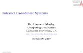LANCASTERUNIVERSITY Computing Department Lauren t Mathy 1 Internet Coordinate Systems Dr. Laurent Mathy Computing Department Lancaster University, UK laurent@comp.lancs.ac.uk.