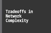 Tradeoffs in Network Complexity. Complexity verses the Problem Harder problems tend to require more complex solutions  Complexity has no meaning outside.