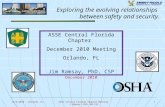 Exploring the evolving relationships between safety and security. ASSE Central Florida Chapter December 2010 Meeting Orlando, FL Jim Ramsay, PhD, CSP December.