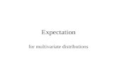 Expectation for multivariate distributions. Definition Let X 1, X 2, …, X n denote n jointly distributed random variable with joint density function f(x.