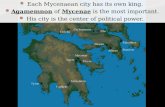 Each Mycenaean city has its own king. Agamemnon of Mycenae is the most important. His city is the center of political power.