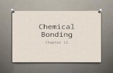Chemical Bonding Chapter 12. Objectives O SPI 0807.9.2 Identify the common outcome of all chemical changes O SPI 0807.9.9 Use the periodic table to determine.