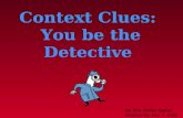 Context Clues: You be the Detective By: Mrs. Renee Garner Modified By: Mrs. T. Kelly.