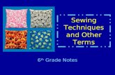 Sewing Techniques and Other Terms 6 th Grade Notes.