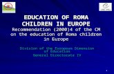 1 EDUCATION OF ROMA CHILDREN IN EUROPE Recommendation (2000)4 of the CM on the education of Roma children in Europe Division of the European Dimension.
