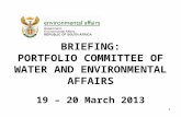 BRIEFING: PORTFOLIO COMMITTEE OF WATER AND ENVIRONMENTAL AFFAIRS 19 – 20 March 2013 1.