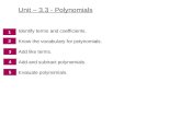 Identify terms and coefficients. Know the vocabulary for polynomials. Add like terms. Add and subtract polynomials. Evaluate polynomials. 5.4 2 3 4 5 2.