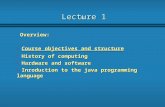 Lecture 1 Overview: Overview: b Course objectives and structure Course objectives and structureCourse objectives and structure b History of computing b.