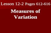 Lesson 12-2 Pages 612-616 Measures of Variation. What you will learn! 1. How to find measures of variation. 2. How to use measures of variation to interpret.